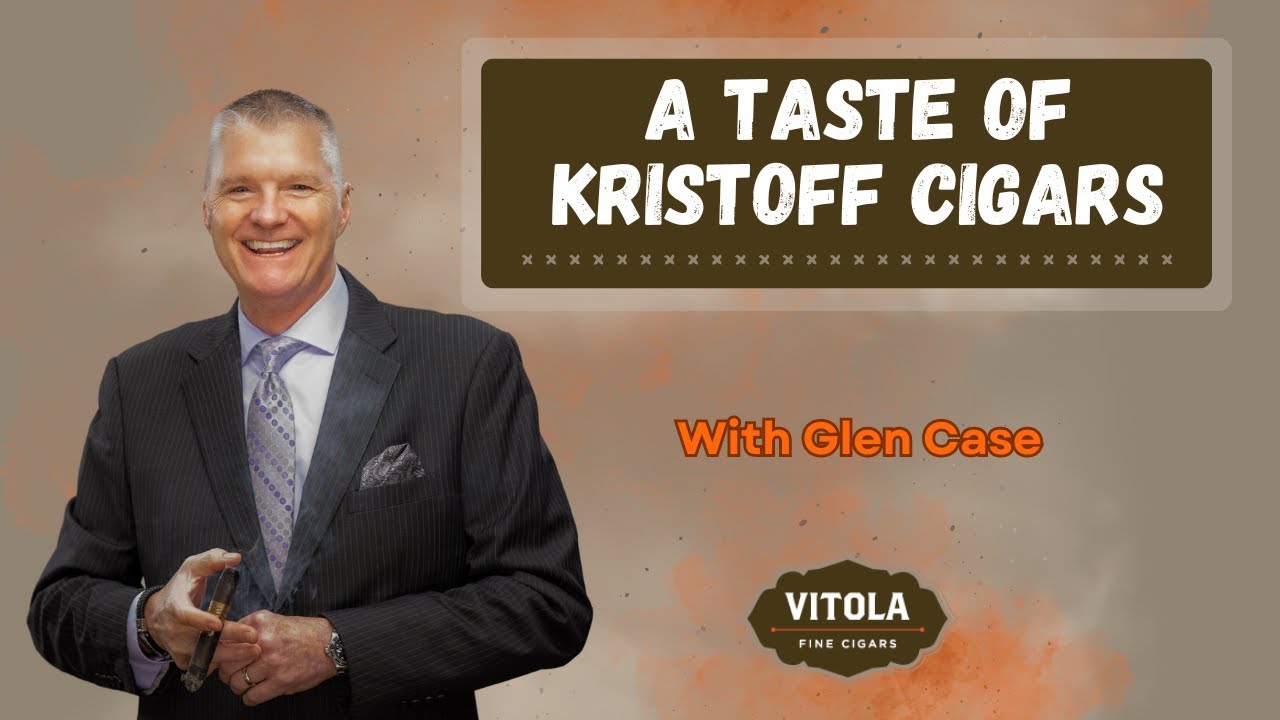 A Taste Of Kristoff Cigars With Glen Case