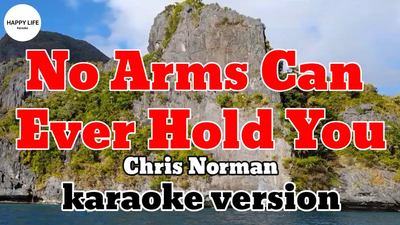 NO ARMS CAN EVER HOLD YOU  - Chris Norman  / karaoke version