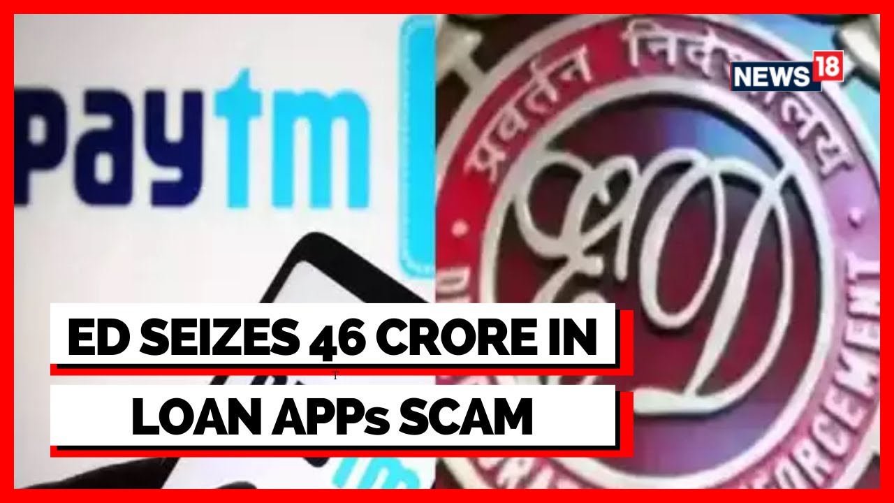 Enforcement Directorate Freeze 46 Crore | Loan App Scam | Paytm RazorPay | English News | News18