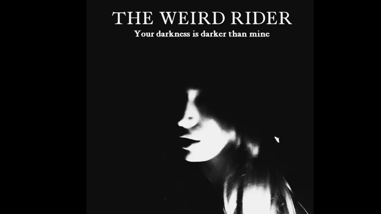 The Weird Rider - Your darkness is darker than mine