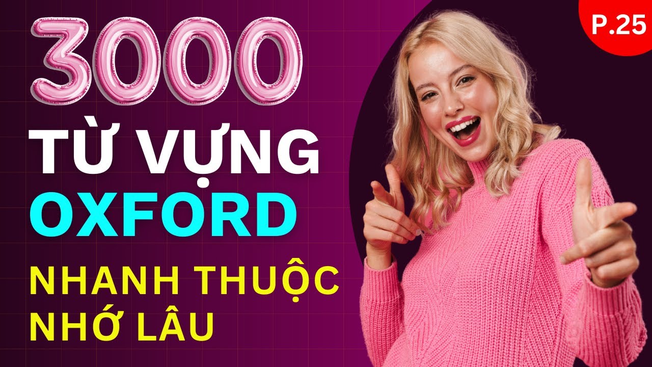 Bí Quyết Học 3000 Từ Vựng Oxford Hiệu Quả Nhất | Kèm Ví Dụ Giúp Nhanh Thuộc Nhớ Lâu | Phần 25