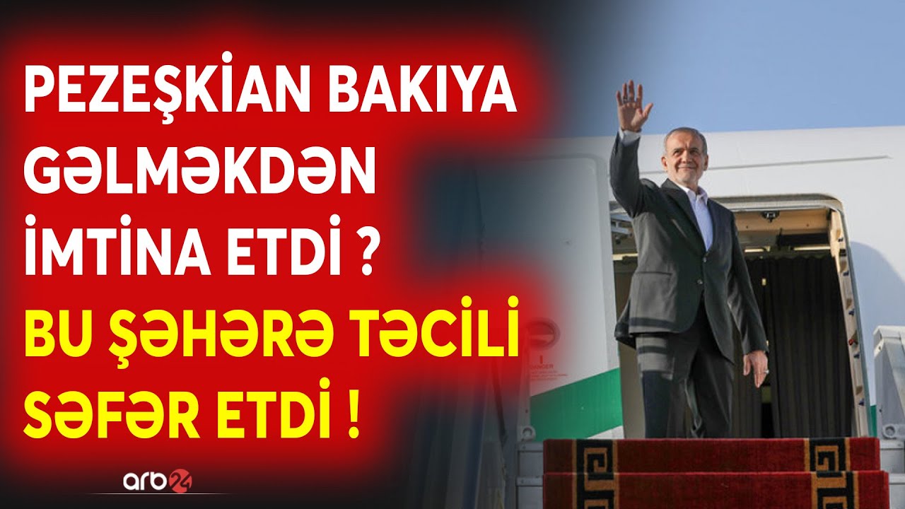 TƏCİLİ! Pezeşkian Bakıya gəlməkdən İMTİNA ETDİ? - İran lideri bu şəhərə səfər etdi - Gözlənilməz...