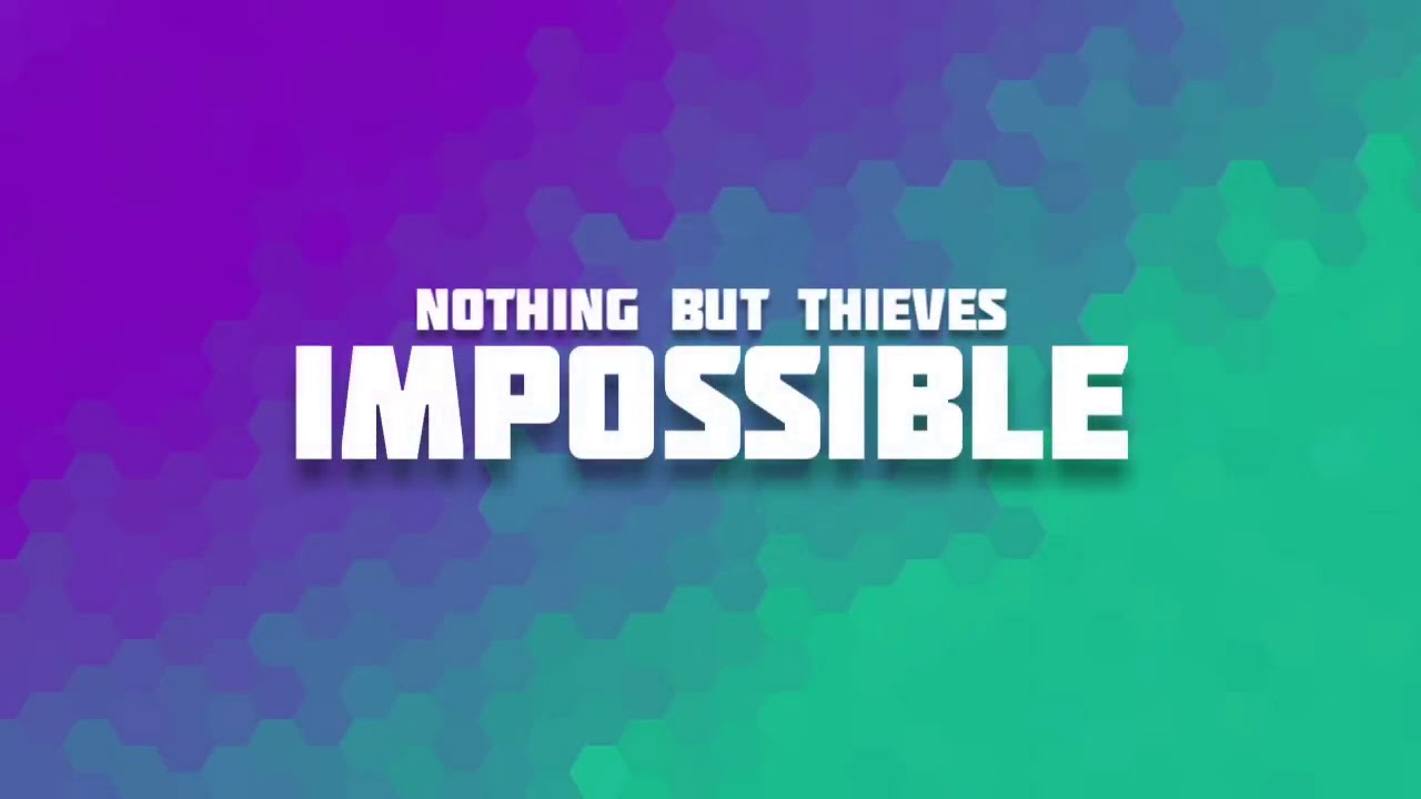 Nothing But Thieves - Impossible (Lyrics)