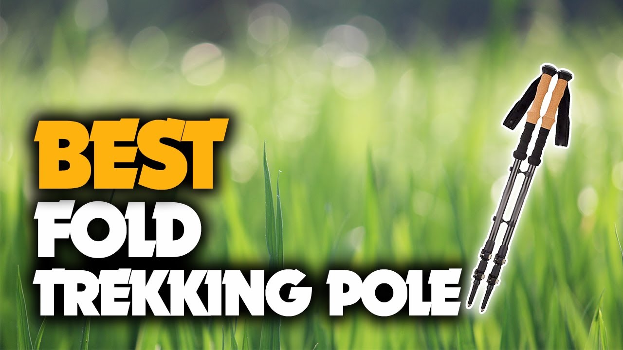 The Best Fold Trekking Pole You Should Have