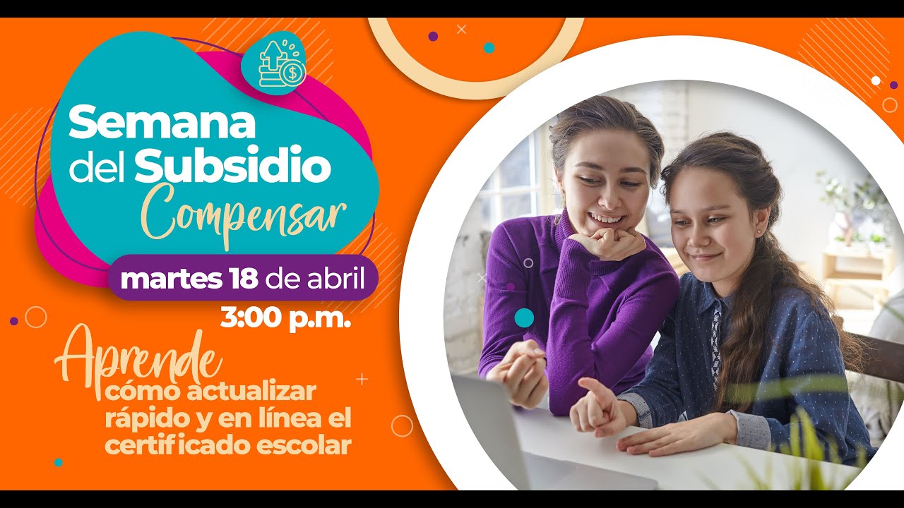 Actualizar certificado escolar - Semana del subsidio 2023-1 | Compensar
