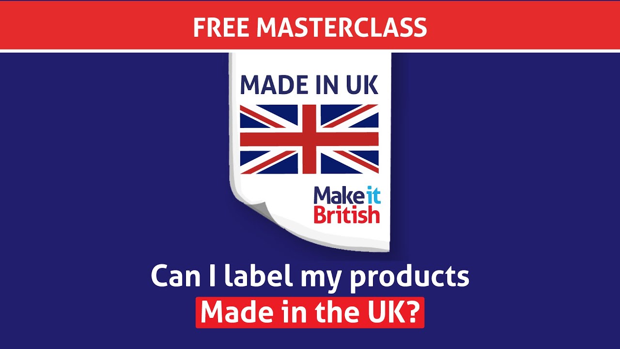 Can I label my product as made in the UK?