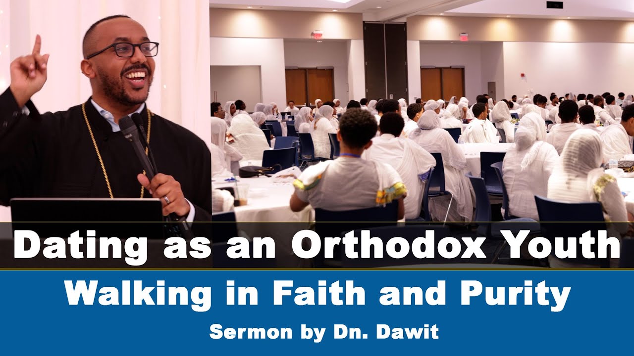 Dating as an Orthodox Youth: Walking in Faith and Purity &mdash; Sermon by Dn. Dawit