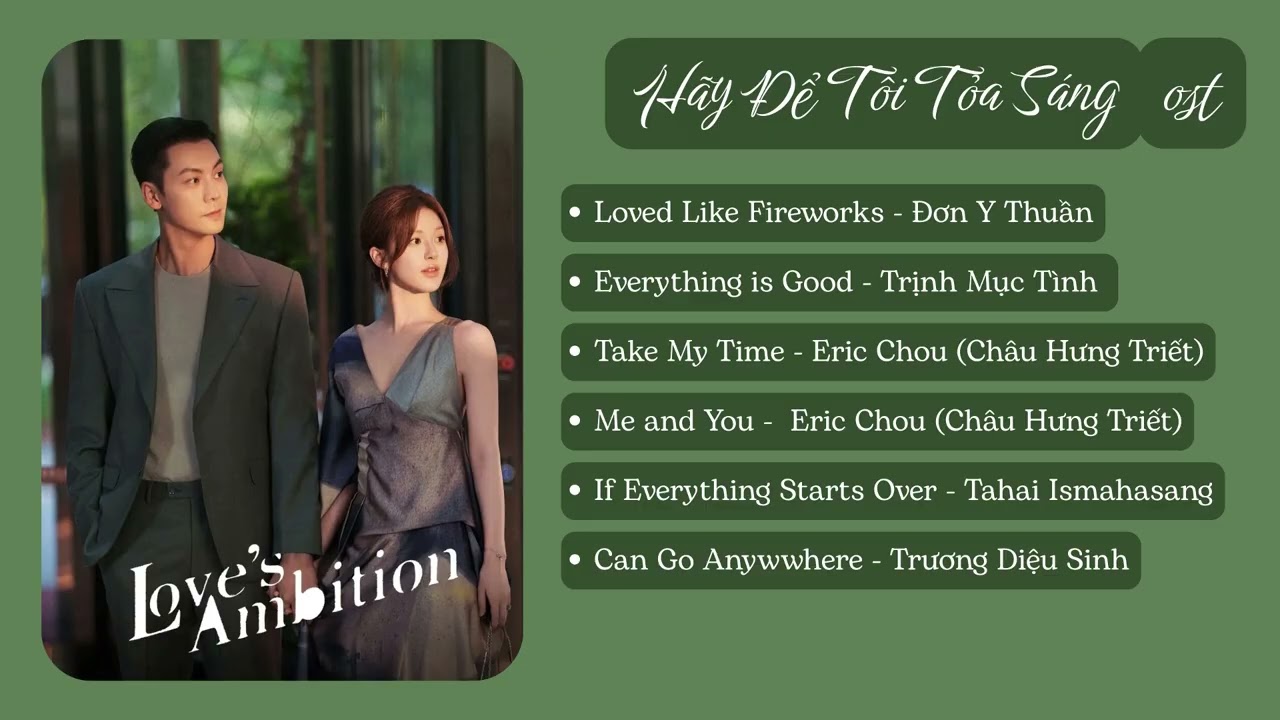 [ List nhạc phim Hãy Để Tôi Tỏa Sáng ] | Hãy để tôi tỏa sáng ost | 许我耀眼 ost |  Love's Ambition ost