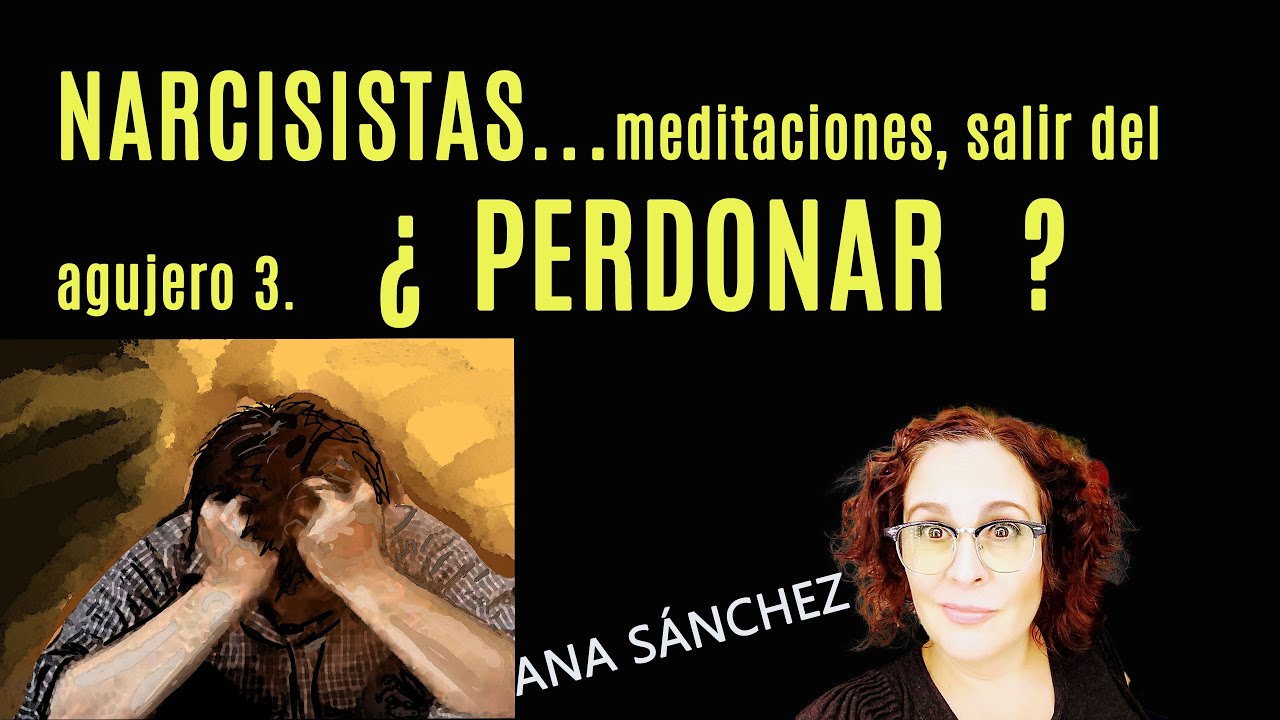 Narcisistas Para salir del agujero, ¿Perdonar? ¿Hasta dónde?
