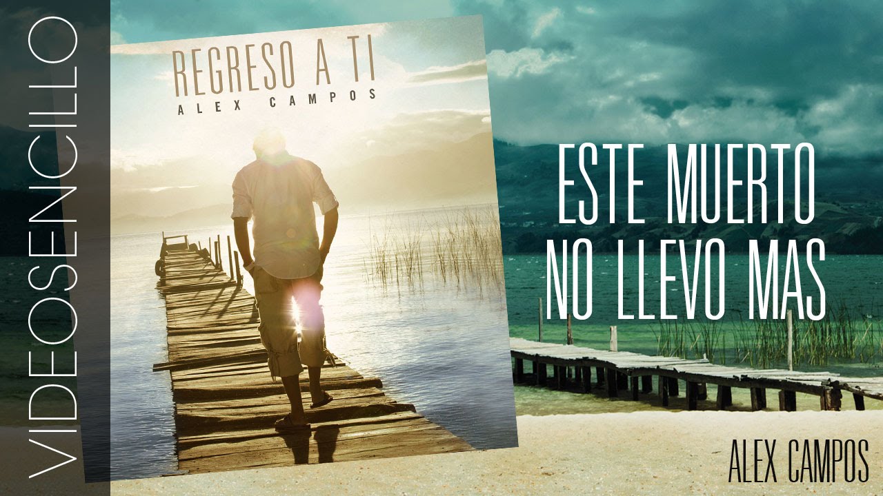 Alex Campos - Este Muerto No Llevo M&aacute;s (Video sencillo)