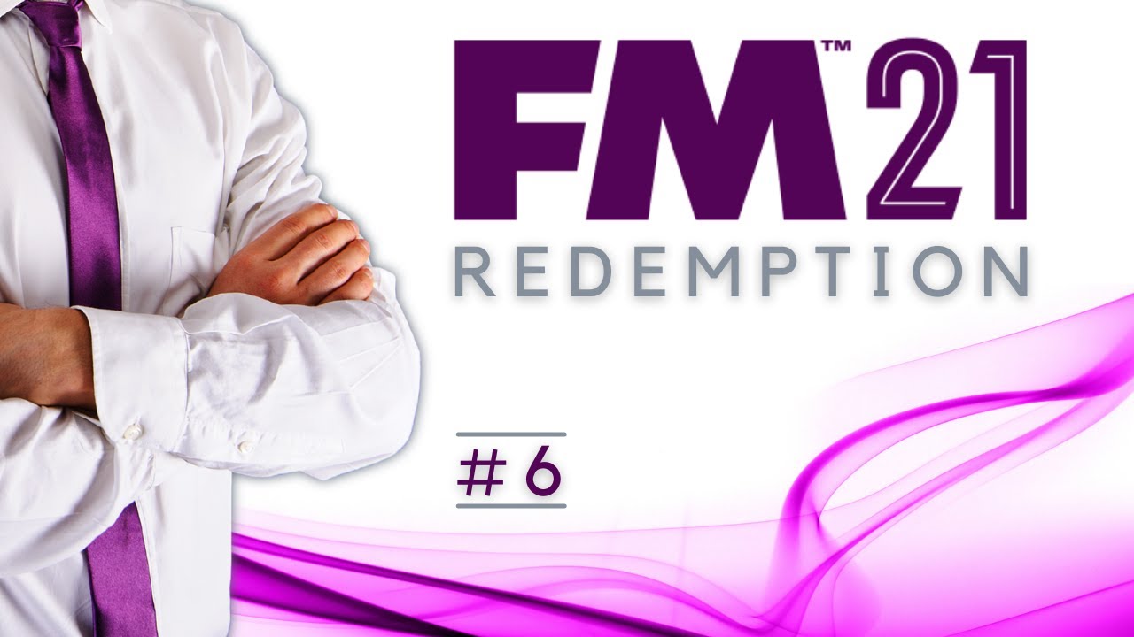 FM21 REDEMPTION | #6 | FOOTBALL MANAGER 2021