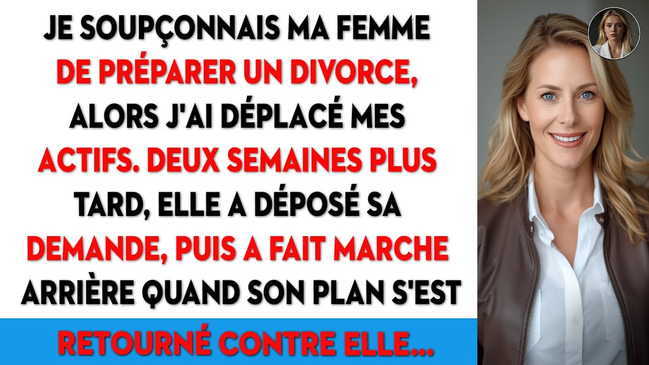 Je soupçonnais ma femme de préparer le divorce, alors j'ai déplacé mes actifs. Deux semaines ...