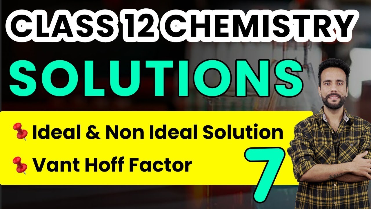 Class 12 Chemistry | Solutions | Ideal and Non Ideal Solutions | Van't Hoff Factor | NCERT Chapter 2