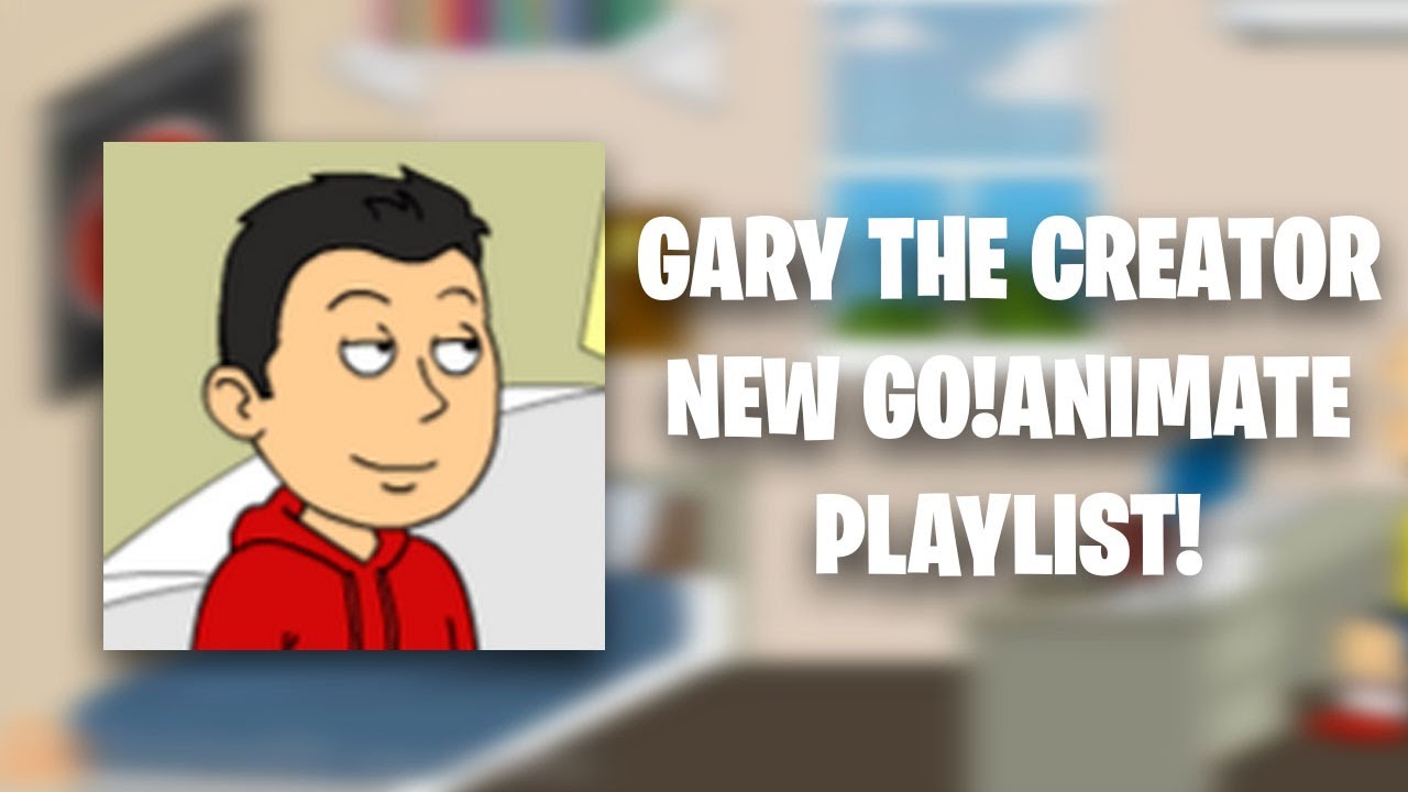 GARY THE CREATOR'S GO!ANIMATE/GROUNDED VIDEOS PLAYLIST!