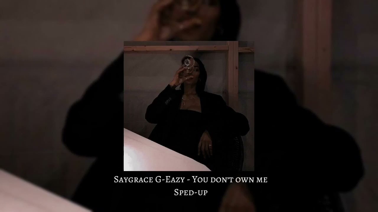 Saygrace & G-Eazy - You don’t own me (sped-up)