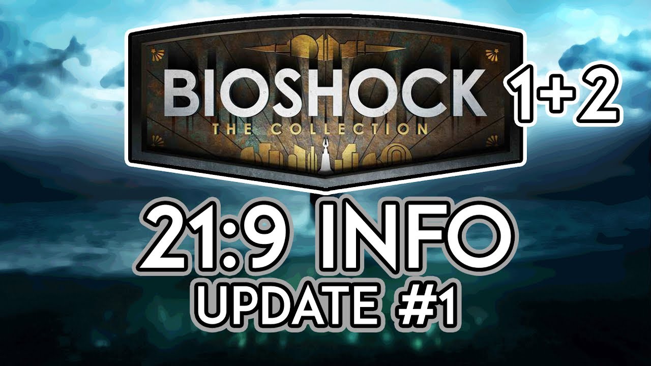 Bioshock 1+2 [The Collection] | 21:9 Info | Update #1