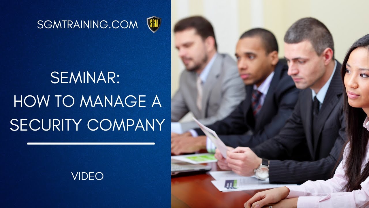 How to Manage a Security Guard Company - Video Seminar - sgmtraining.com
