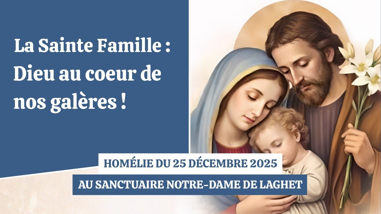 Homélie du 25/12/25 La Sainte Famille : Dieu au cœur de nos galères ! 