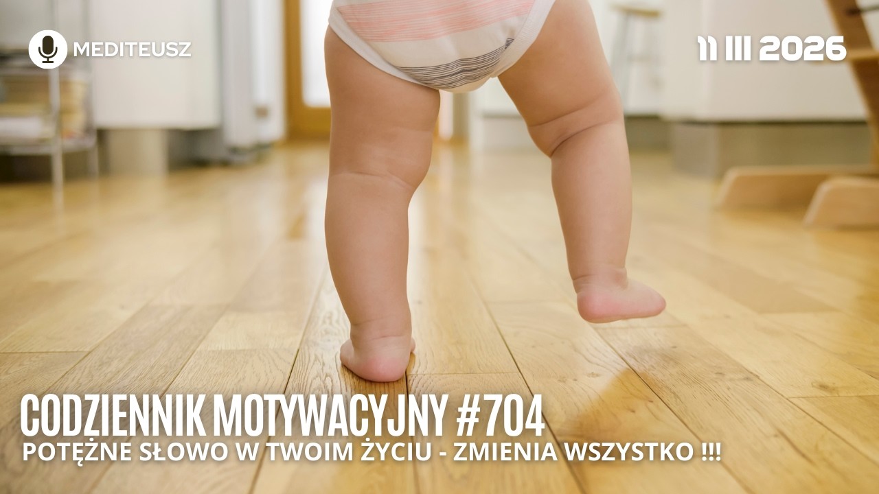 CODZIENNIK MOTYWACYJNY #704 11 III 2026 POTĘŻNE SŁOWO W TWOIM ŻYCIU - ZMIENIA WSZYSTKO !!!