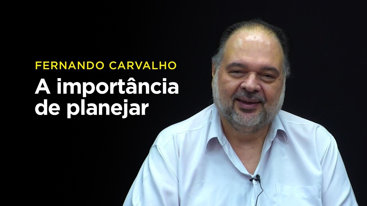Fernando Carvalho: A importância de planejar