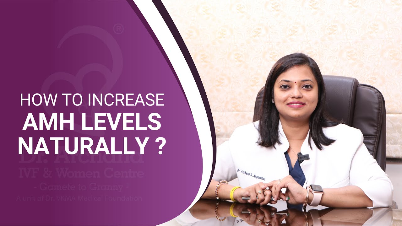 How to Increase AMH Levels Naturally ? | Dr.  Archana S Ayyanathan