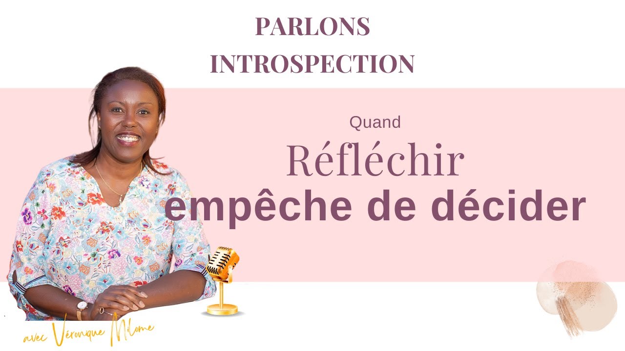 Quand réfléchir empêche de décider - Parlons Introspection !