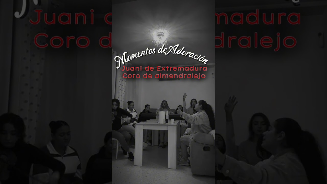 Juani de Extremadura y coro Almendralejo //Momentos de oración 🙌🏼 