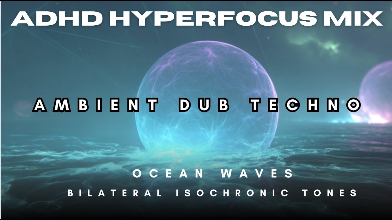 ADHD Hyperfocus Mix | Ambient Dub Techno + Ocean Waves & Bilateral Isochronic Tones