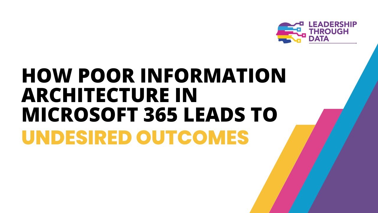 How poor Information Architecture in Microsoft 365 leads to undesired outcomes
