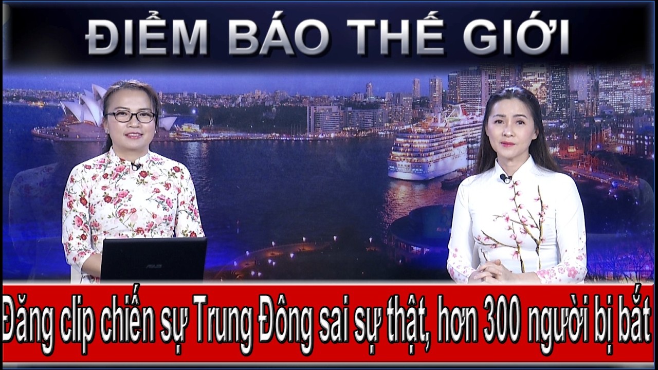 ĐIỂM BÁO THẾ GIỚI - 11/03/2026: ĐĂNG CLIP CHIẾN SỰ TRUNG ĐÔNG SAI SỰ THẬT, HƠN 300 NGƯỜI BỊ BẮT