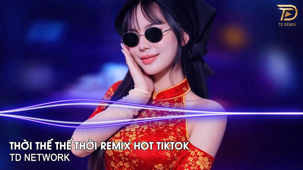 Thời Thế Thế Thời Remix (TD Network) ~ Vốn Dĩ Cuộc Đời Cũng Chỉ Là Một Cuộc Chơi Remix Hot Tiktok
