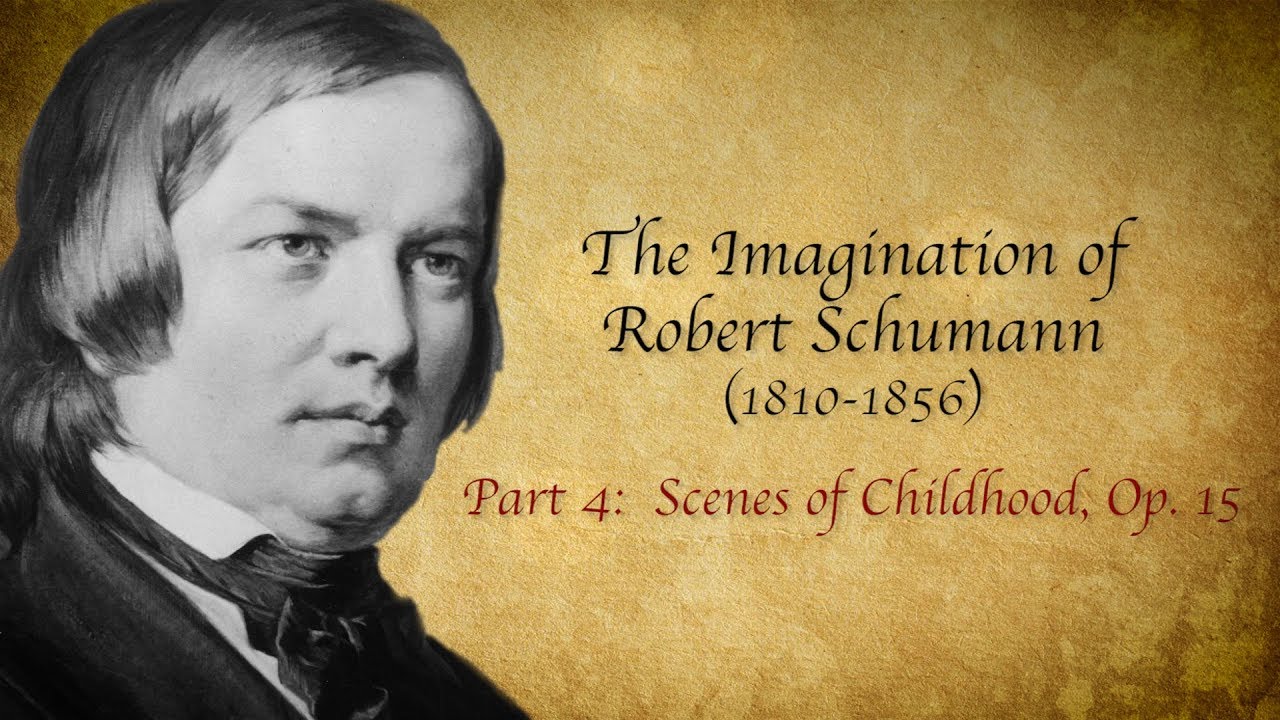 The Imagination of Robert Schumann, Part 4