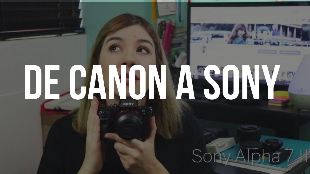 ¿POR QUÉ ME CAMBIÉ DE CANON A SONY? | MI EQUIPO FOTOGRÁFICO AL 2019.