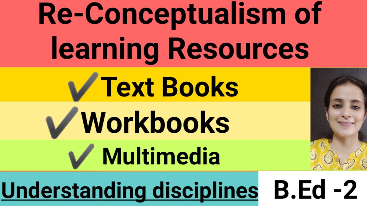 Learning Resources- Text Books, workbooks, Multimedia/ Understanding and disciplinarity / B.Ed 2