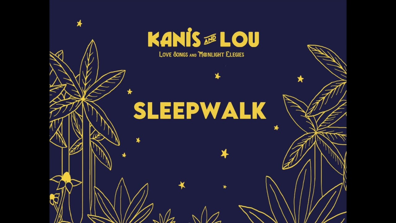 Sleepwalk - KANIS AND LOU
