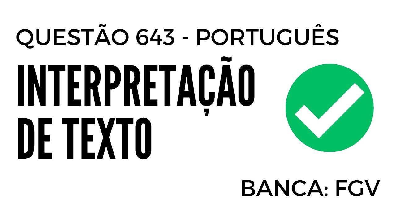Questão 643 - Português para Concursos - Interpretação de Texto - FGV