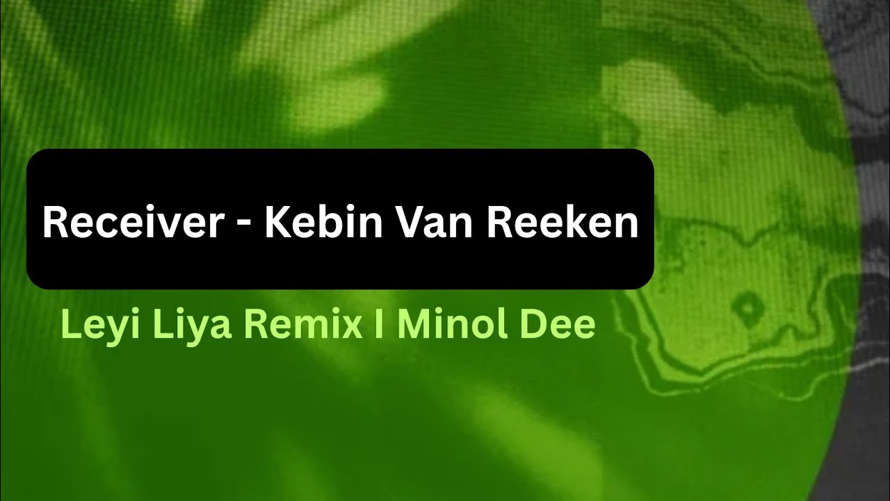 Receiver (Leyi Liya Remix I Minol Dee)  - Kebin Van Reeken