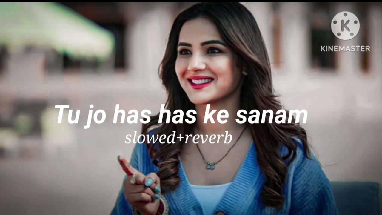 Tu jo has has ke sanam slowed and reverb song 🥰😍😍😘
