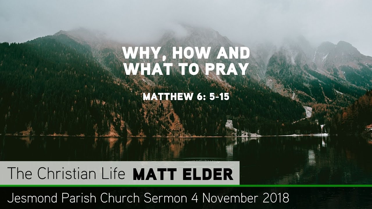 Matthew 6: 5-15 - Why, How and What to Pray - Jesmond Parish - Sermon - Clayton TV