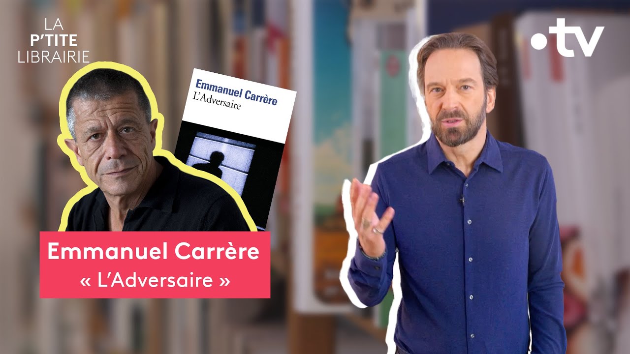 EMMANUEL CARRÈRE / L'ADVERSAIRE / LA P'TITE LIBRAIRIE