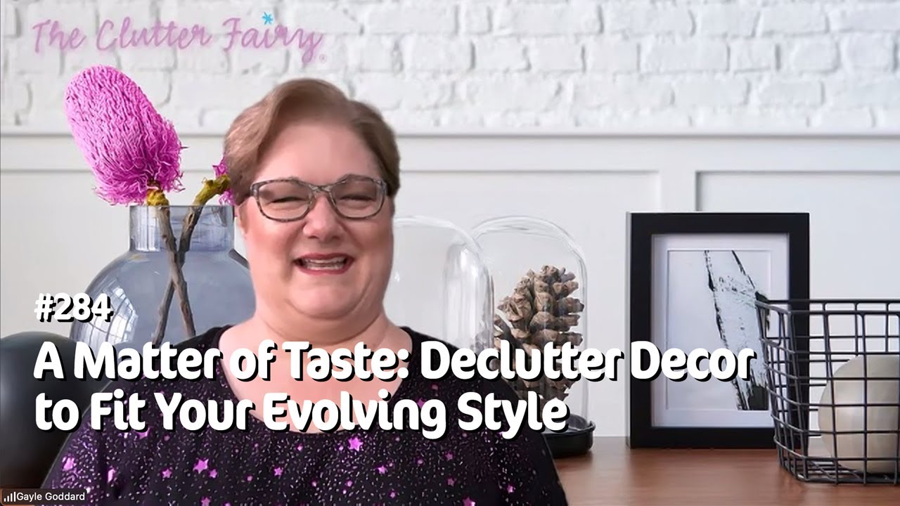 A Matter of Taste: Declutter Decor to Fit Your Evolving Style - The Clutter Fairy Weekly 