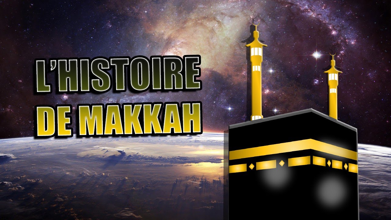 L'histoire de MAKKAH et ses mérites