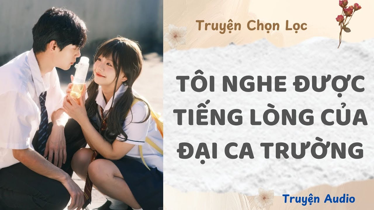 Tôi Nghe Được Tiếng Lòng Của Đại Ca Trường | Truyện Full