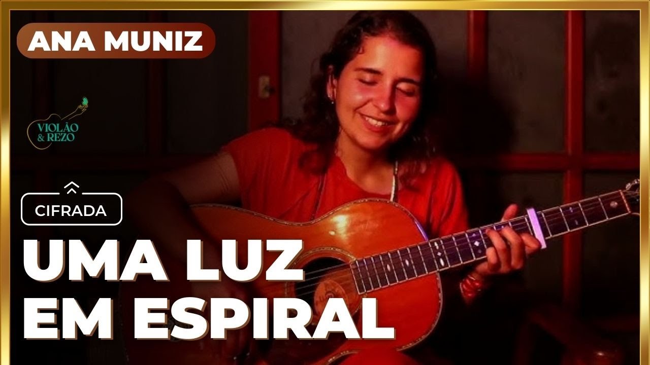 🎸 COMO TOCAR UMA LUZ EM ESPIRAL (ANA MUNIZ) – MÚSICA MEDICINA E REZO CIFRADA