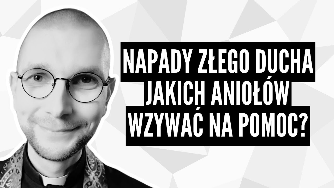 Napady złego ducha! Jakich anioł&oacute;w wzywać na pomoc? | ks. Mateusz Szerszeń CSMA