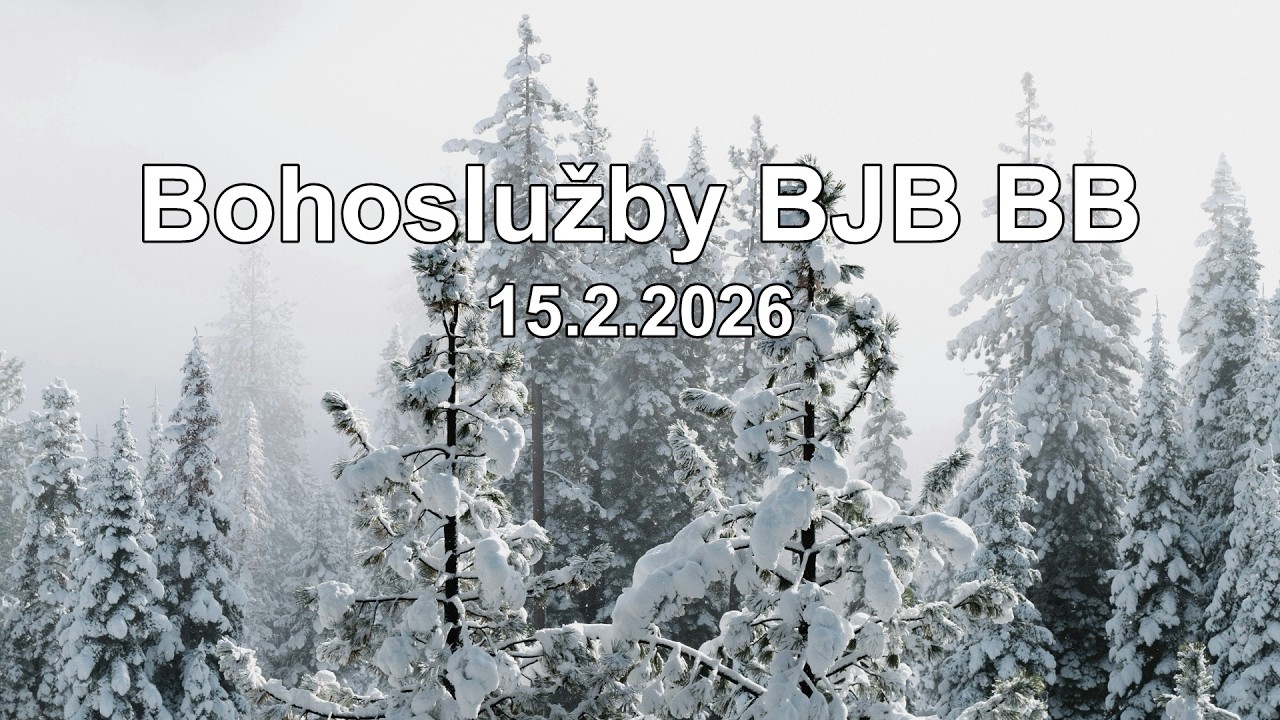 Bohoslužby BJB BB 15.2.2026 / 10:00 hod. / kázeň M. Masarik