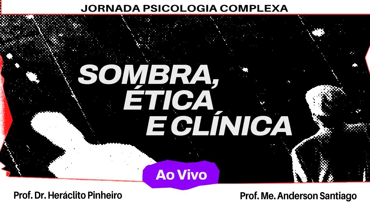 SOMBRA, ÉTICA E CLÍNICA [JORNADA PSICOLOGIA COMPLEXA]