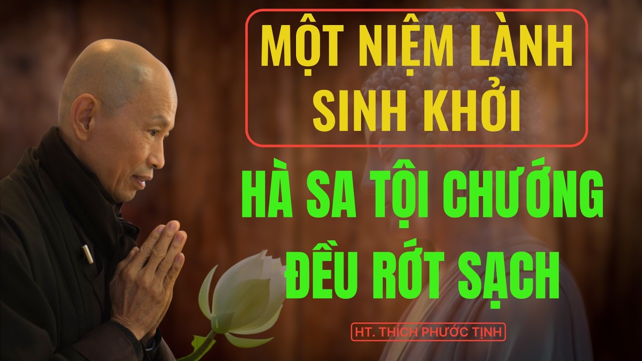 MỘT NIỆM LÀNH SINH KHỞI THÌ HÀ SA TỘI CHƯỚNG RỚT SẠCH | HT Thích Phước Tịnh giảng