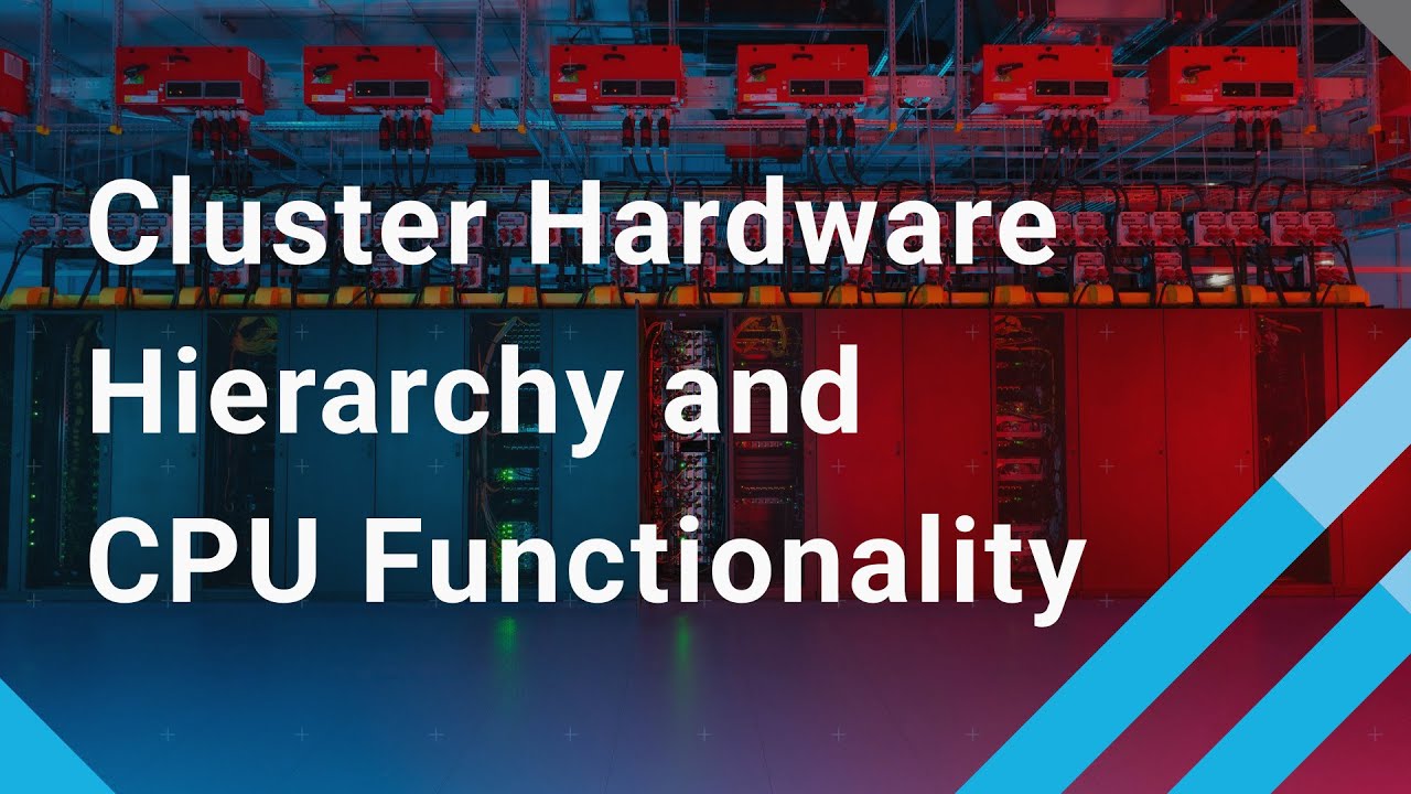 Cluster Hardware Hierarchy and CPU Functionality