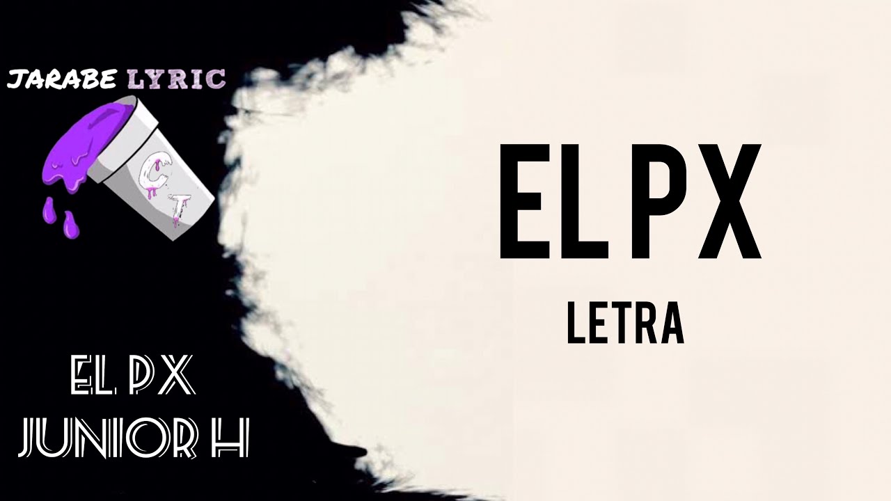 EL PX - JUNIOR H (LETRA) | JARABE LyricCT